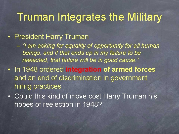 Truman Integrates the Military • President Harry Truman – “I am asking for equality