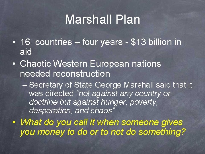 Marshall Plan • 16 countries – four years - $13 billion in aid •