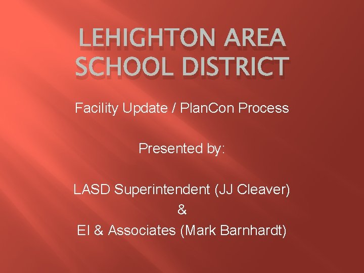 LEHIGHTON AREA SCHOOL DISTRICT Facility Update / Plan. Con Process Presented by: LASD Superintendent