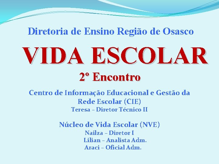 Diretoria de Ensino Região de Osasco VIDA ESCOLAR 2º Encontro Centro de Informação Educacional