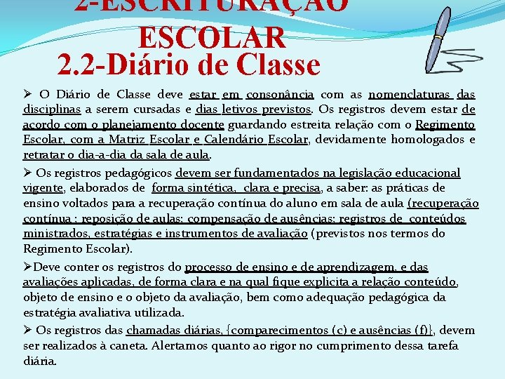 2 -ESCRITURAÇÃO ESCOLAR 2. 2 -Diário de Classe Ø O Diário de Classe deve