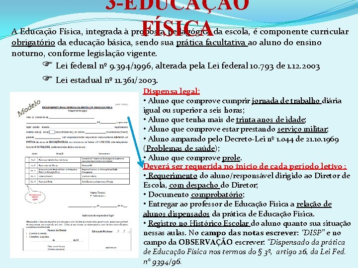 3 -EDUCAÇÃO A Educação Física, integrada à proposta pedagógica da escola, é componente curricular