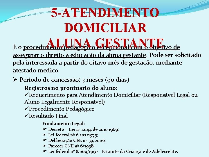 5 -ATENDIMENTO DOMICILIAR ALUNA É o procedimento pedagógico. GESTANTE excepcional com o objetivo de