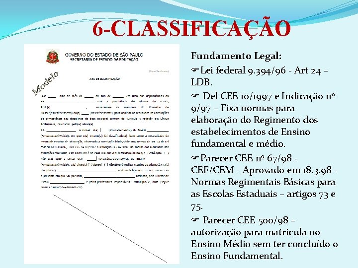 6 -CLASSIFICAÇÃO Fundamento Legal: Lei federal 9. 394/96 ‐ Art 24 – LDB. Del