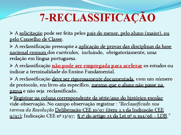 7 -RECLASSIFICAÇÃO Ø A solicitação pode ser feita pelos pais do menor, pelo aluno