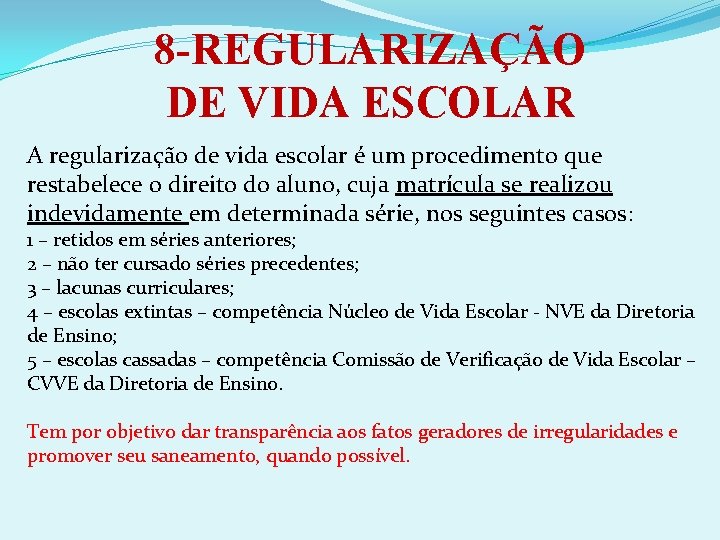 8 -REGULARIZAÇÃO DE VIDA ESCOLAR A regularização de vida escolar é um procedimento que