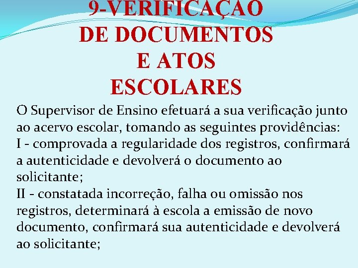 9 -VERIFICAÇÃO DE DOCUMENTOS E ATOS ESCOLARES O Supervisor de Ensino efetuará a sua