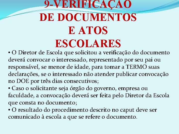 9 -VERIFICAÇÃO DE DOCUMENTOS E ATOS ESCOLARES • O Diretor de Escola que solicitou