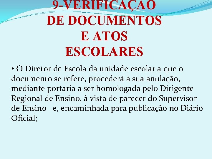 9 -VERIFICAÇÃO DE DOCUMENTOS E ATOS ESCOLARES • O Diretor de Escola da unidade