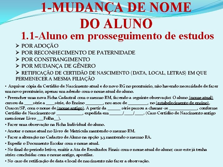 1 -MUDANÇA DE NOME DO ALUNO 1. 1 -Aluno em prosseguimento de estudos Ø