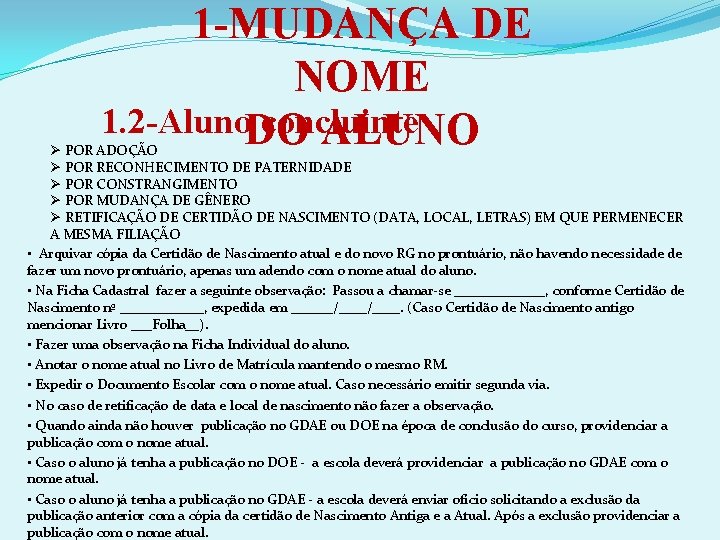 1 -MUDANÇA DE NOME 1. 2 -Aluno. DO concluinte ALUNO Ø POR ADOÇÃO Ø