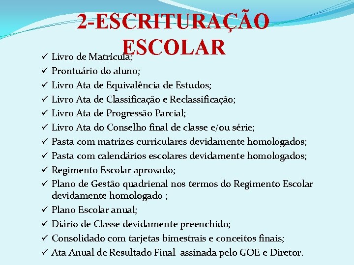 2 -ESCRITURAÇÃO ESCOLAR ü Livro de Matrícula; ü Prontuário do aluno; ü Livro Ata