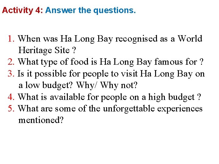 Activity 4: Answer the questions. 1. When was Ha Long Bay recognised as a