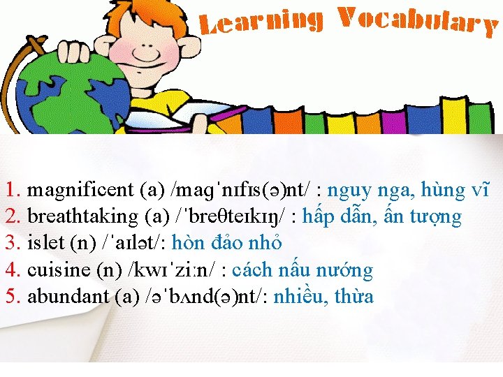 1. magnificent (a) /maɡˈnɪfɪs(ə)nt/ : nguy nga, hùng vĩ 2. breathtaking (a) /ˈbreθteɪkɪŋ/ :