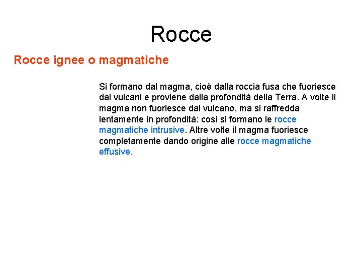 Rocce ignee o magmatiche Si formano dal magma, cioè dalla roccia fusa che fuoriesce