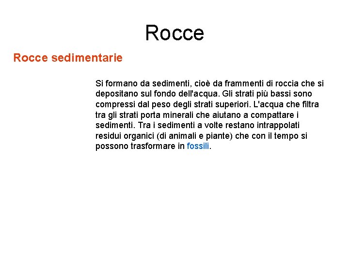 Rocce sedimentarie Si formano da sedimenti, cioè da frammenti di roccia che si depositano