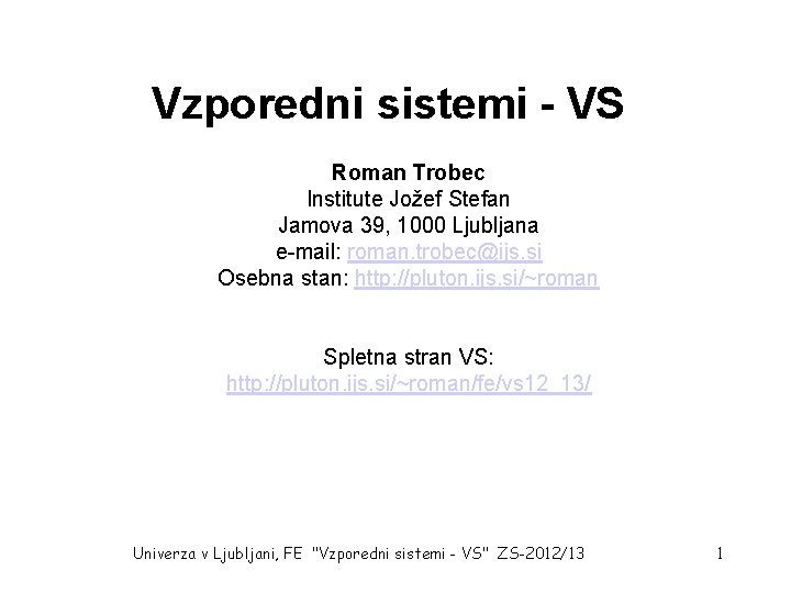 Vzporedni sistemi - VS Roman Trobec Institute Jožef Stefan Jamova 39, 1000 Ljubljana e-mail: