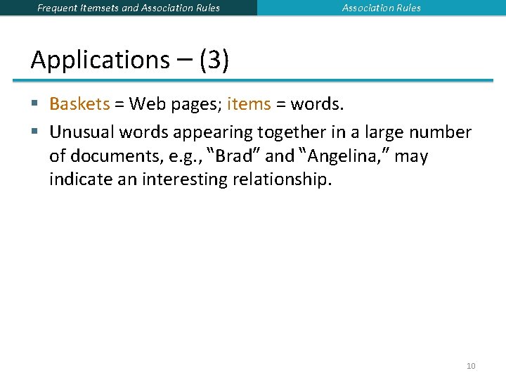 Frequent Itemsets and Association Rules Applications – (3) § Baskets = Web pages; items Frequent Itemsets and Association Rules Applications – (3) § Baskets = Web pages; items