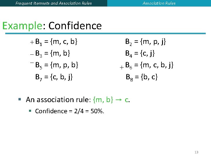 Association Rules Frequent Itemsets and Association Rules Example: Confidence + B 1 = {m, Association Rules Frequent Itemsets and Association Rules Example: Confidence + B 1 = {m,