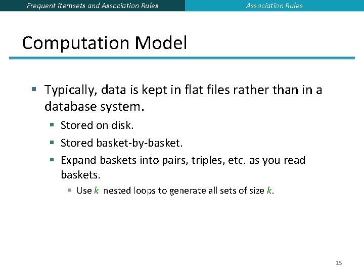 Frequent Itemsets and Association Rules Computation Model § Typically, data is kept in flat Frequent Itemsets and Association Rules Computation Model § Typically, data is kept in flat