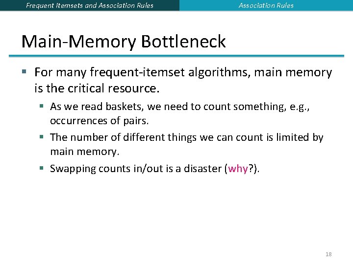Frequent Itemsets and Association Rules Main-Memory Bottleneck § For many frequent-itemset algorithms, main memory Frequent Itemsets and Association Rules Main-Memory Bottleneck § For many frequent-itemset algorithms, main memory