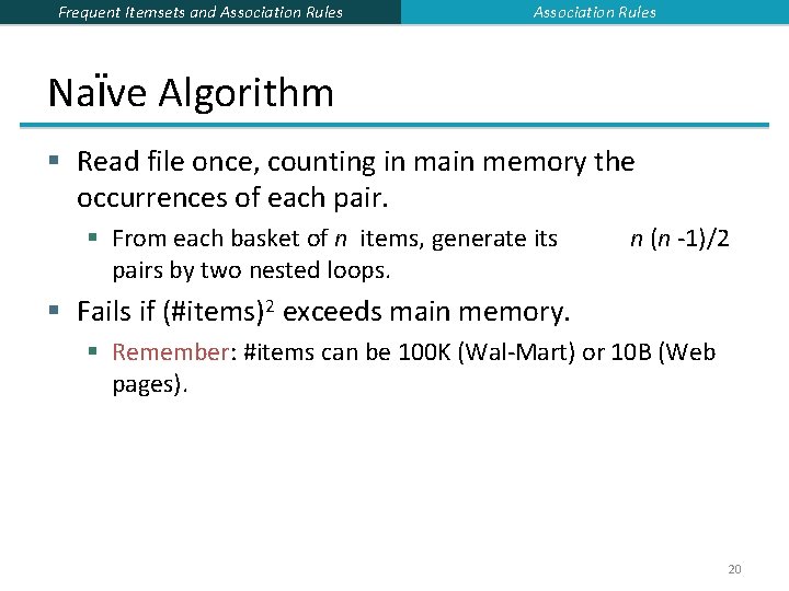 Frequent Itemsets and Association Rules Naïve Algorithm § Read file once, counting in main Frequent Itemsets and Association Rules Naïve Algorithm § Read file once, counting in main