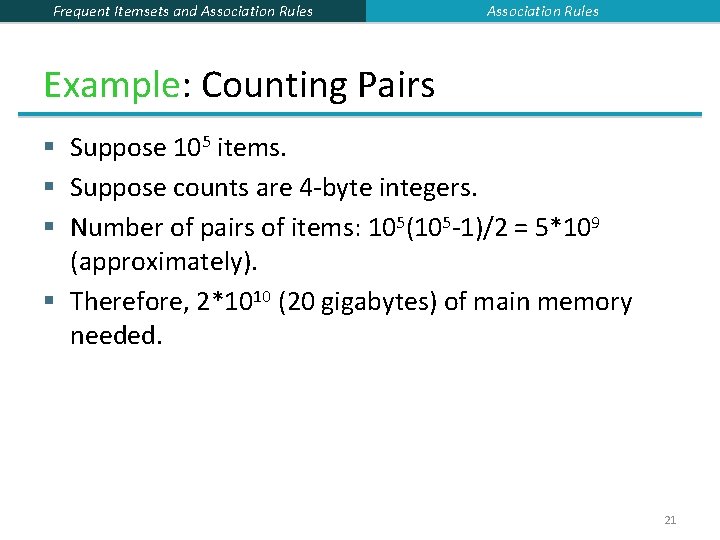 Frequent Itemsets and Association Rules Example: Counting Pairs § Suppose 105 items. § Suppose Frequent Itemsets and Association Rules Example: Counting Pairs § Suppose 105 items. § Suppose