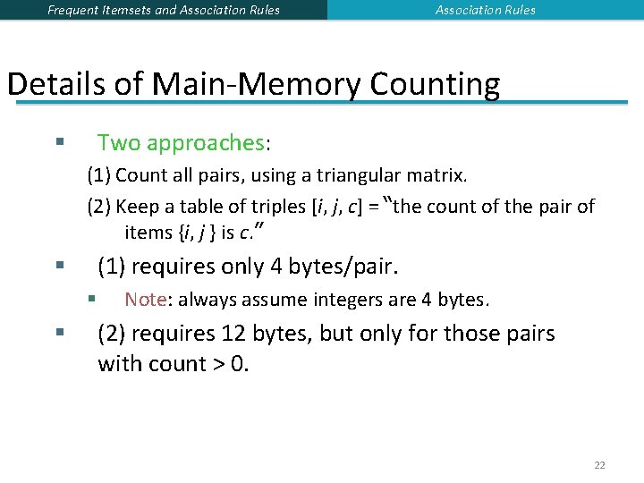 Frequent Itemsets and Association Rules Details of Main-Memory Counting Two approaches: § (1) Count Frequent Itemsets and Association Rules Details of Main-Memory Counting Two approaches: § (1) Count