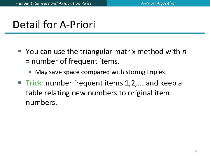 Frequent Itemsets and Association Rules A-Priori Algorithm Detail for A-Priori § You can use Frequent Itemsets and Association Rules A-Priori Algorithm Detail for A-Priori § You can use