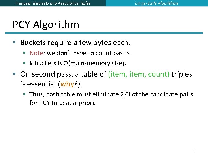 Frequent Itemsets and Association Rules Large-Scale Algorithms PCY Algorithm § Buckets require a few Frequent Itemsets and Association Rules Large-Scale Algorithms PCY Algorithm § Buckets require a few