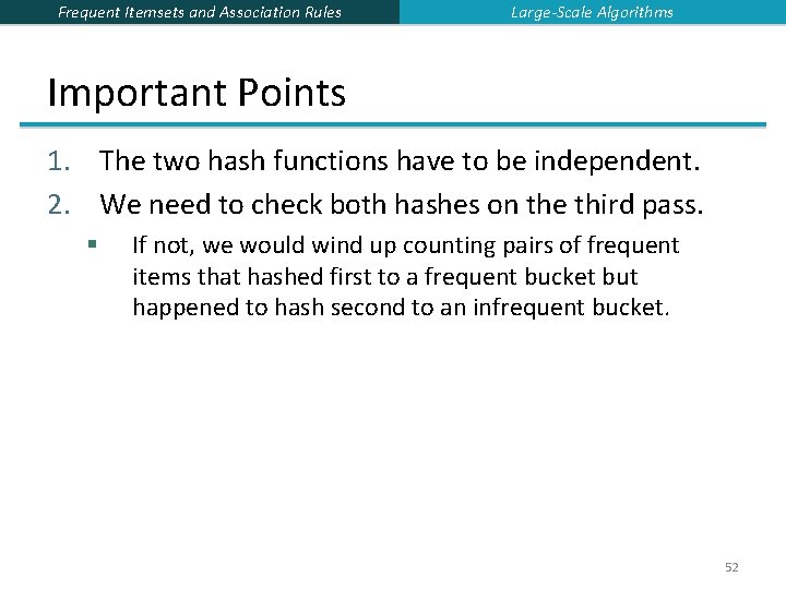 Frequent Itemsets and Association Rules Large-Scale Algorithms Important Points 1. The two hash functions Frequent Itemsets and Association Rules Large-Scale Algorithms Important Points 1. The two hash functions