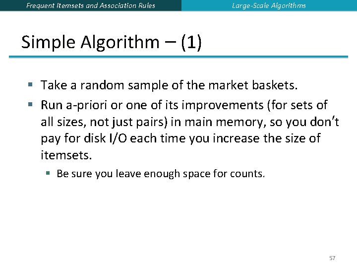 Frequent Itemsets and Association Rules Large-Scale Algorithms Simple Algorithm – (1) § Take a Frequent Itemsets and Association Rules Large-Scale Algorithms Simple Algorithm – (1) § Take a