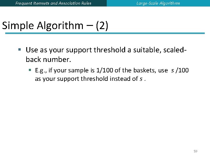 Frequent Itemsets and Association Rules Large-Scale Algorithms Simple Algorithm – (2) § Use as Frequent Itemsets and Association Rules Large-Scale Algorithms Simple Algorithm – (2) § Use as