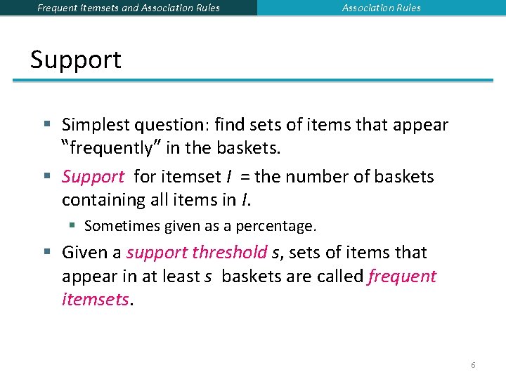 Frequent Itemsets and Association Rules Support § Simplest question: find sets of items that Frequent Itemsets and Association Rules Support § Simplest question: find sets of items that