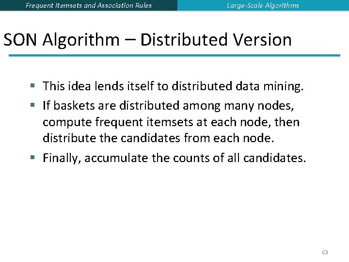 Frequent Itemsets and Association Rules Large-Scale Algorithms SON Algorithm – Distributed Version § This Frequent Itemsets and Association Rules Large-Scale Algorithms SON Algorithm – Distributed Version § This