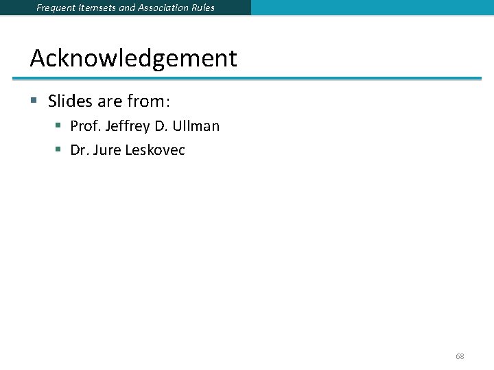 Frequent Itemsets and Association Rules Acknowledgement § Slides are from: § Prof. Jeffrey D. Frequent Itemsets and Association Rules Acknowledgement § Slides are from: § Prof. Jeffrey D.