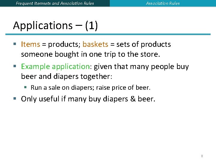Frequent Itemsets and Association Rules Applications – (1) § Items = products; baskets = Frequent Itemsets and Association Rules Applications – (1) § Items = products; baskets =