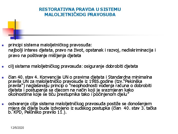 RESTORATIVNA PRAVDA U SISTEMU MALOLJETNIČKOG PRAVOSUĐA principi sistema maloljetničkog pravosuđa: najbolji interes djeteta, pravo