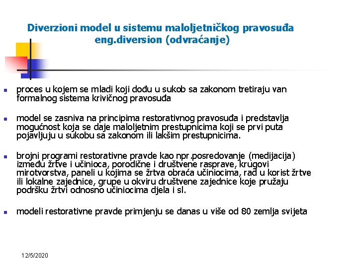 Diverzioni model u sistemu maloljetničkog pravosuđa eng. diversion (odvraćanje) n n proces u kojem