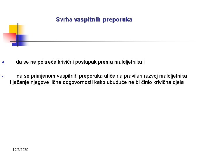 Svrha vaspitnih preporuka • • da se ne pokreće krivični postupak prema maloljetniku i