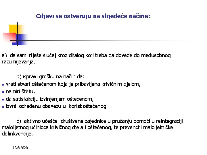 Ciljevi se ostvaruju na slijedeće načine: a) da sami riješe slučaj kroz dijalog koji