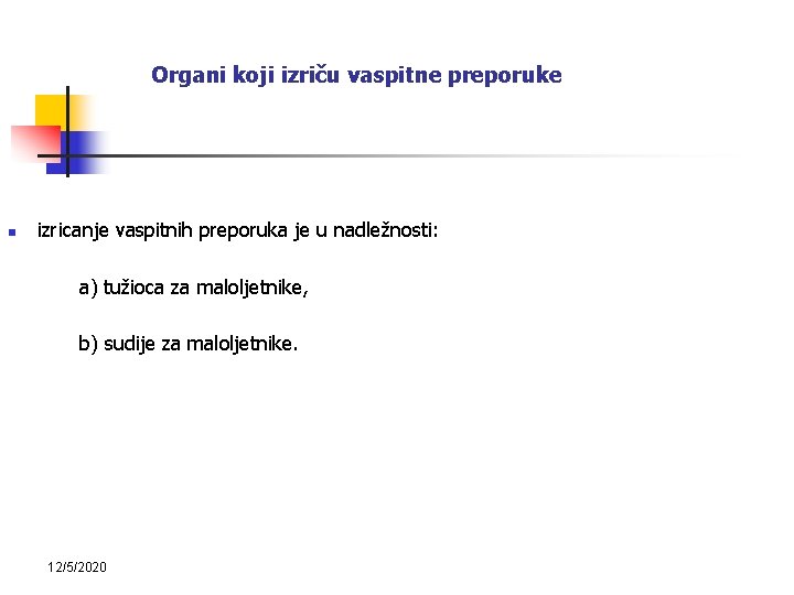 Organi koji izriču vaspitne preporuke izricanje vaspitnih preporuka je u nadležnosti: a) tužioca za