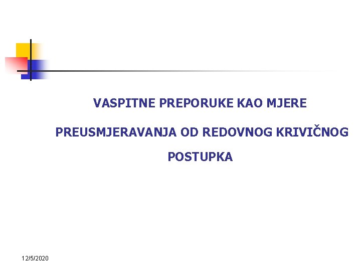 VASPITNE PREPORUKE KAO MJERE PREUSMJERAVANJA OD REDOVNOG KRIVIČNOG POSTUPKA 12/5/2020 