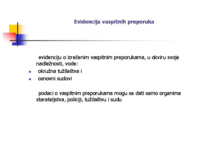 Evidencija vaspitnih preporuka evidenciju o izrečenim vaspitnim preporukama, u okviru svoje nadležnosti, vode: n