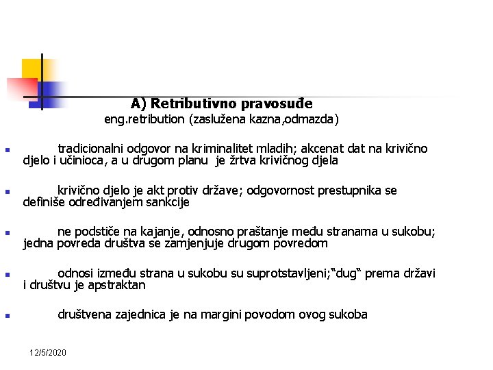  A) Retributivno pravosuđe eng. retribution (zaslužena kazna, odmazda) n tradicionalni odgovor na kriminalitet