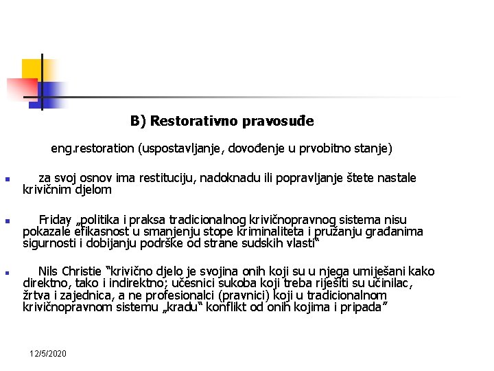  B) Restorativno pravosuđe eng. restoration (uspostavljanje, dovođenje u prvobitno stanje) za svoj osnov