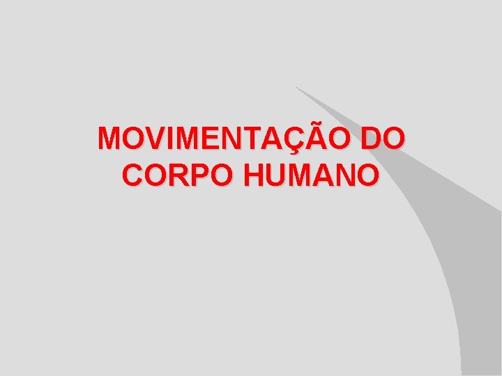 MOVIMENTAÇÃO DO CORPO HUMANO 