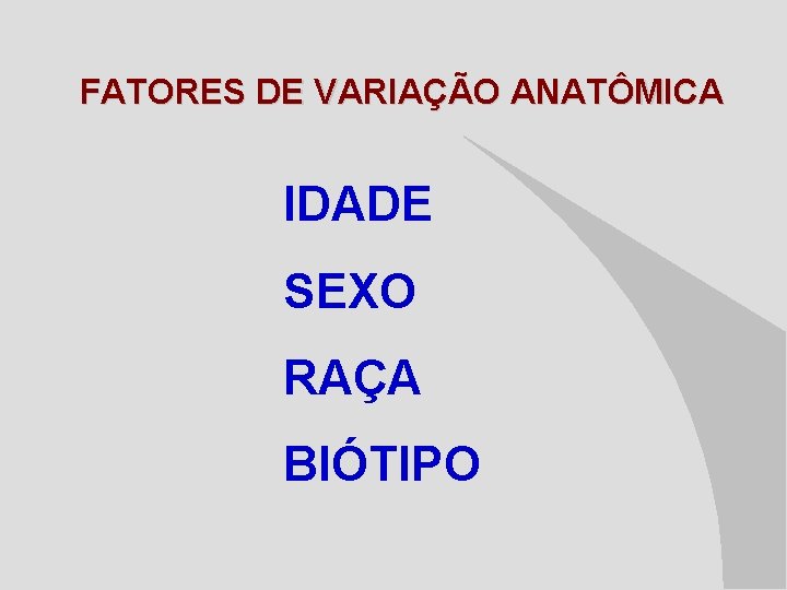 FATORES DE VARIAÇÃO ANATÔMICA IDADE SEXO RAÇA BIÓTIPO 