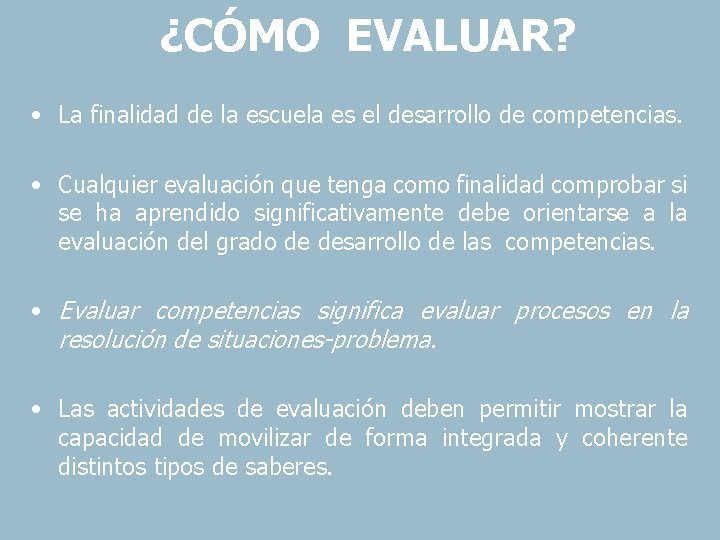 ¿CÓMO EVALUAR? • La finalidad de la escuela es el desarrollo de competencias. •