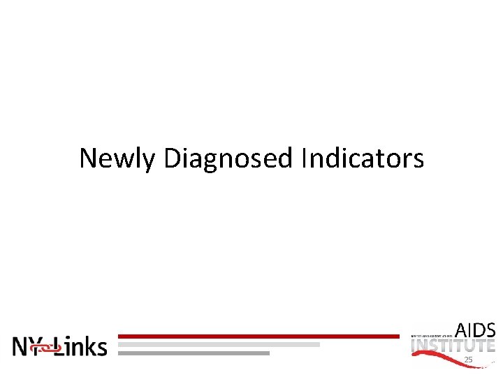 Newly Diagnosed Indicators 25 